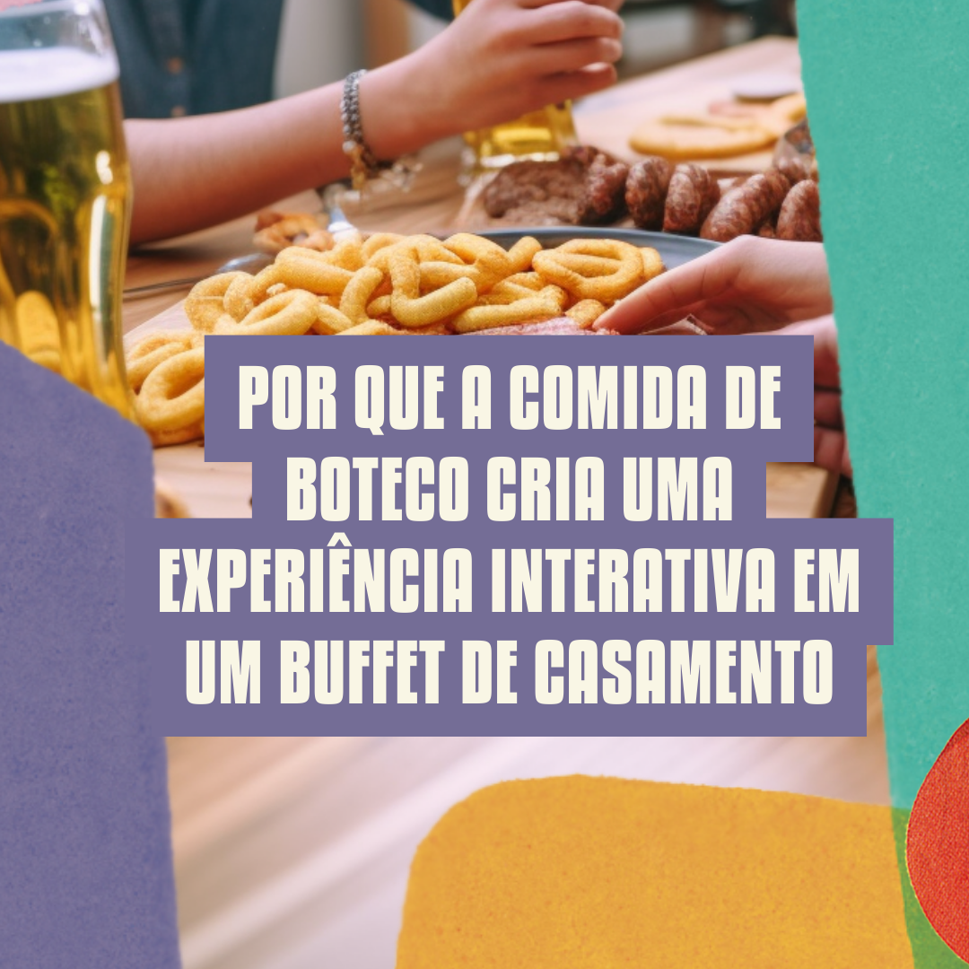 Por que a Comida de Boteco cria uma experiência interativa em um buffet de casamento