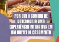 Por que a Comida de Boteco cria uma experiência interativa em um buffet de casamento